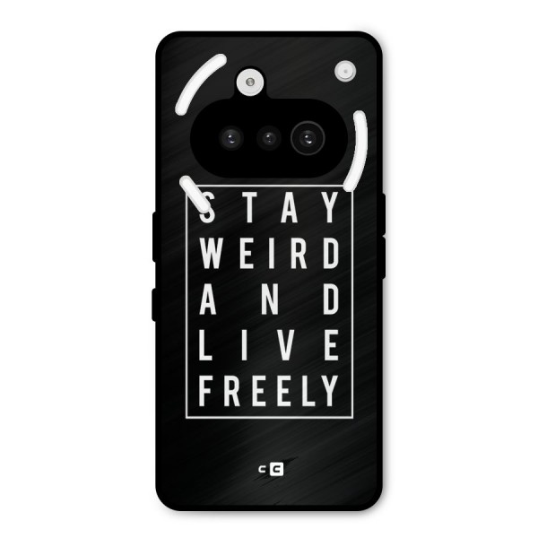 Stay Weird Live Freely Metal Back Case for Nothing Phone 3a