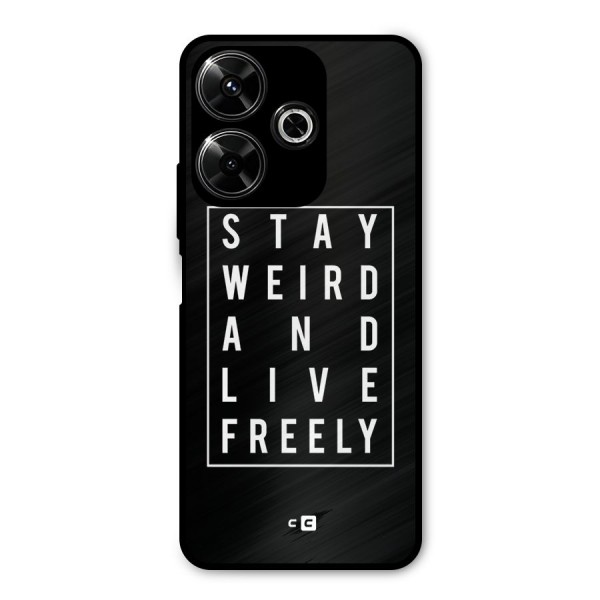 Stay Weird Live Freely Metal Back Case for Poco M6 Plus