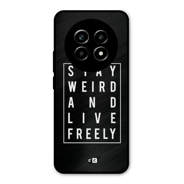 Stay Weird Live Freely Metal Back Case for Realme 13 Pro