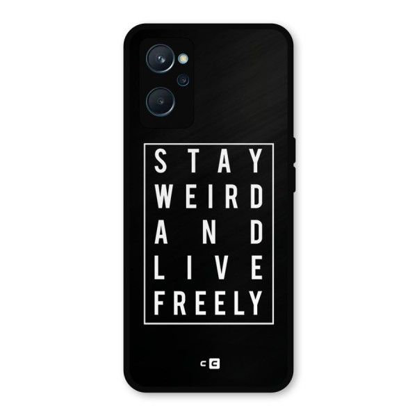 Stay Weird Live Freely Metal Back Case for Realme 9i