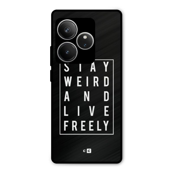 Stay Weird Live Freely Metal Back Case for Realme GT 6