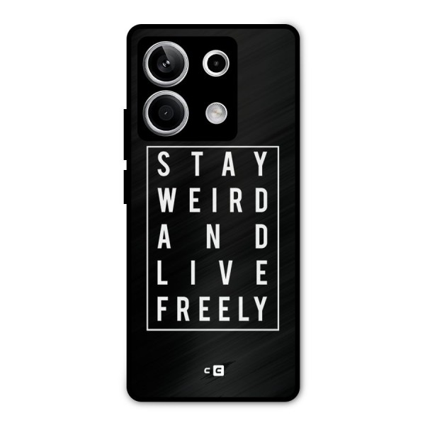 Stay Weird Live Freely Metal Back Case for Redmi Note 13 5G