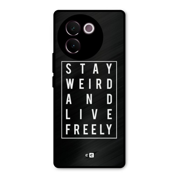 Stay Weird Live Freely Metal Back Case for Vivo V30e