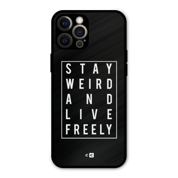 Stay Weird Live Freely Metal Back Case for iPhone 12 Pro Max