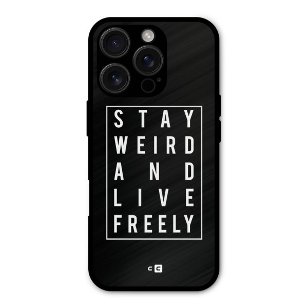 Stay Weird Live Freely Metal Back Case for iPhone 16 Pro