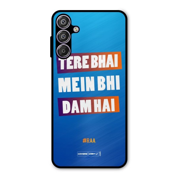 Tere Bhai Me Bhi Dam Hai Metal Back Case for Galaxy F15