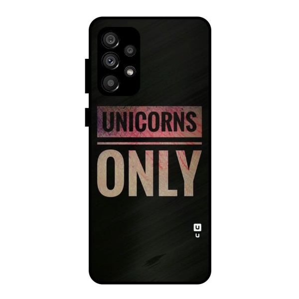 Unicorns Only Metal Back Case for Galaxy A73 5G