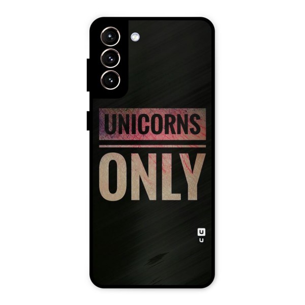Unicorns Only Metal Back Case for Galaxy S21 Plus