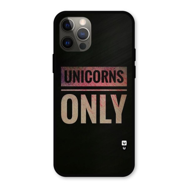 Unicorns Only Metal Back Case for iPhone 12 Pro