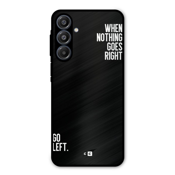 When Nothing Goes Right Metal Back Case for Galaxy A16 5G