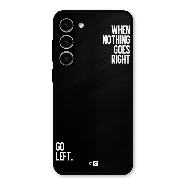 When Nothing Goes Right Metal Back Case for Galaxy S23 Plus
