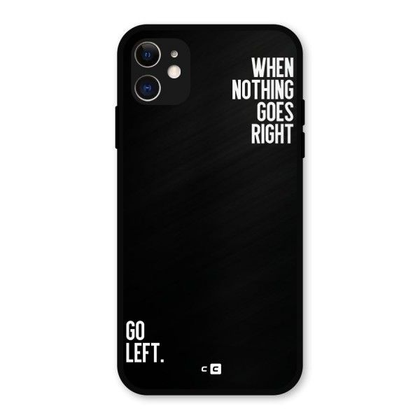 When Nothing Goes Right Metal Back Case for iPhone 11