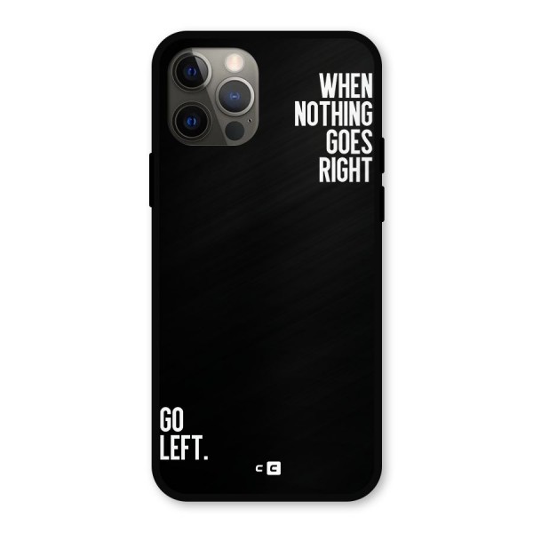 When Nothing Goes Right Metal Back Case for iPhone 12 Pro