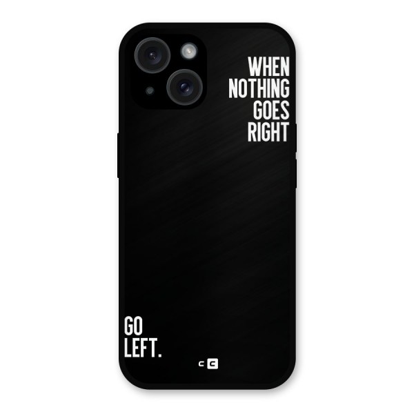 When Nothing Goes Right Metal Back Case for iPhone 15