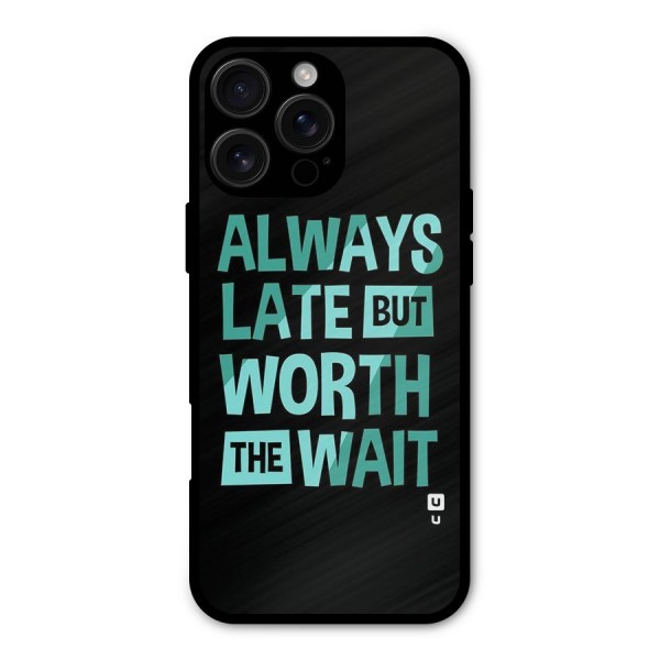 Worth the Wait Metal Back Case for iPhone 16 Pro Max