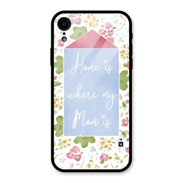 Home is Where Mom is Glass Back Case for iPhone XR