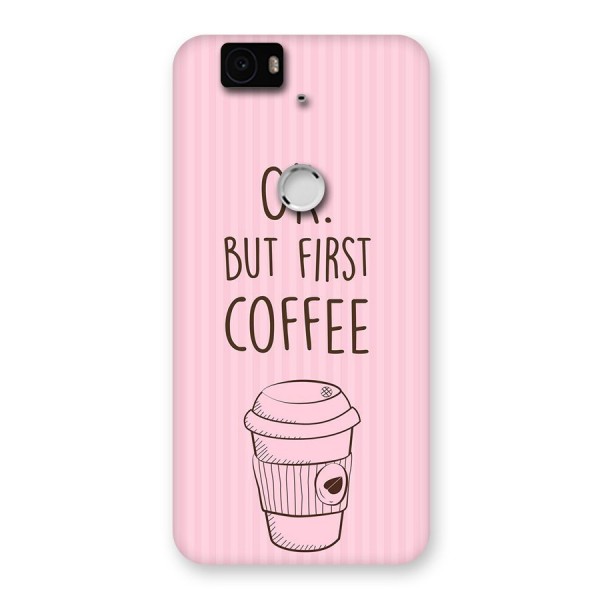 But First Coffee (Pink) Back Case for Google Nexus-6P
