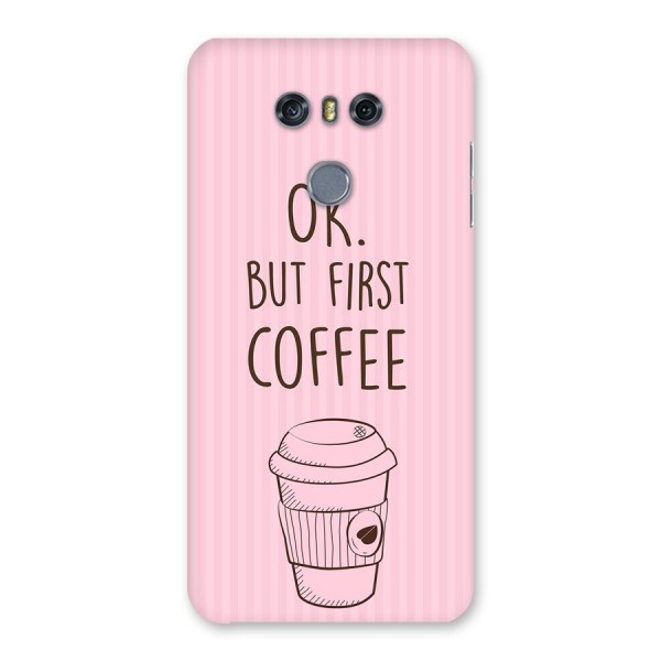 But First Coffee (Pink) Back Case for LG G6
