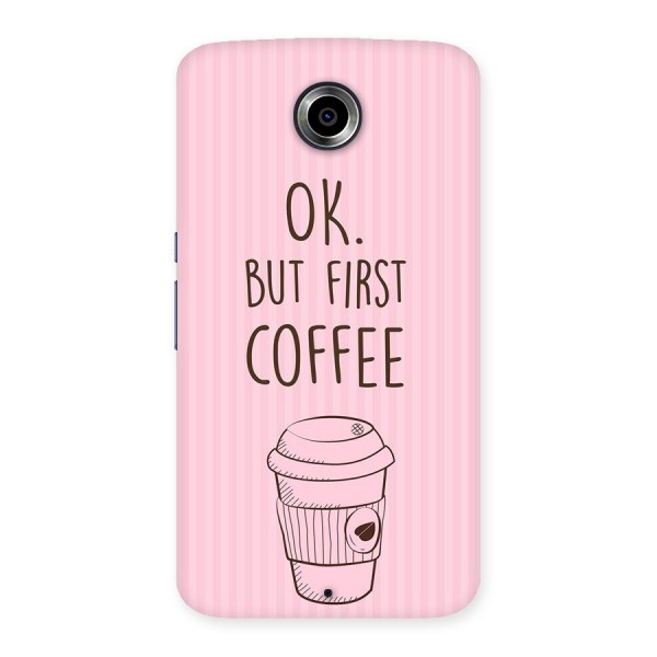 But First Coffee (Pink) Back Case for Nexsus 6