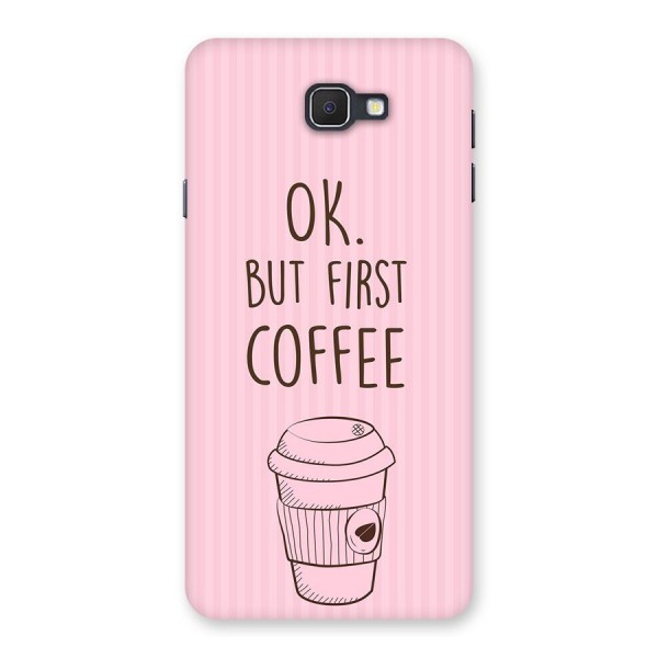 But First Coffee (Pink) Back Case for Samsung Galaxy J7 Prime