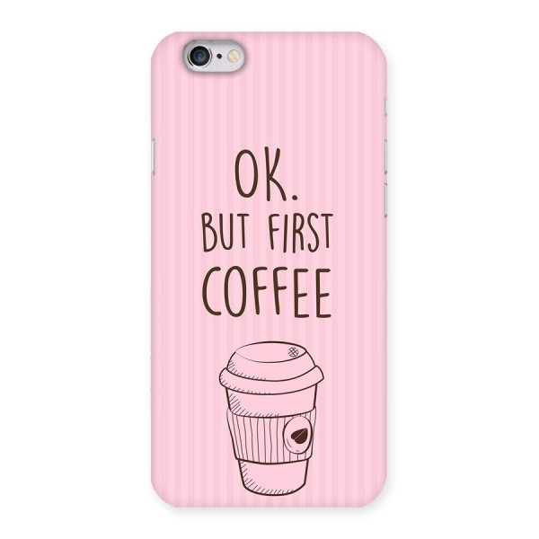 But First Coffee (Pink) Back Case for iPhone 6 6S