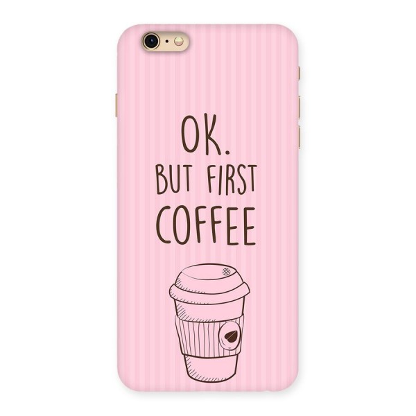 But First Coffee (Pink) Back Case for iPhone 6 Plus 6S Plus
