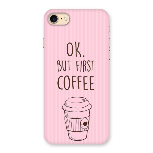 But First Coffee (Pink) Back Case for iPhone 7