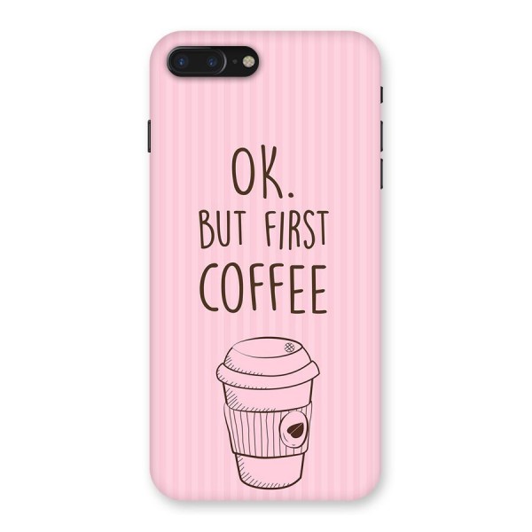 But First Coffee (Pink) Back Case for iPhone 7 Plus