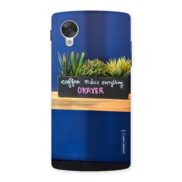 Coffee Makes Everything Okayer Back Case for Google Nexsus 5