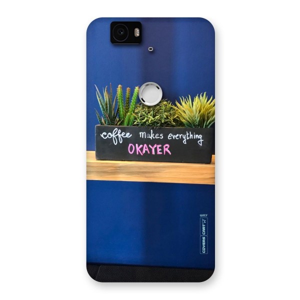 Coffee Makes Everything Okayer Back Case for Google Nexus-6P