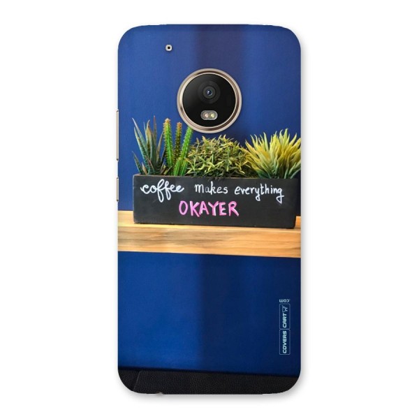 Coffee Makes Everything Okayer Back Case for Moto G5 Plus