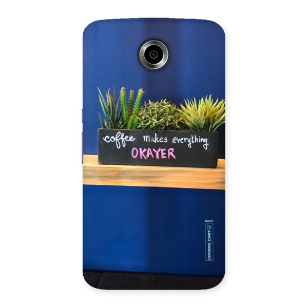 Coffee Makes Everything Okayer Back Case for Nexsus 6
