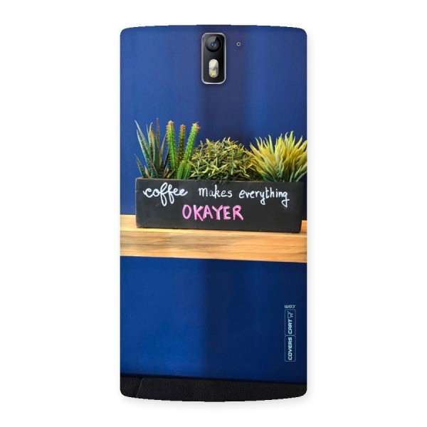 Coffee Makes Everything Okayer Back Case for One Plus One