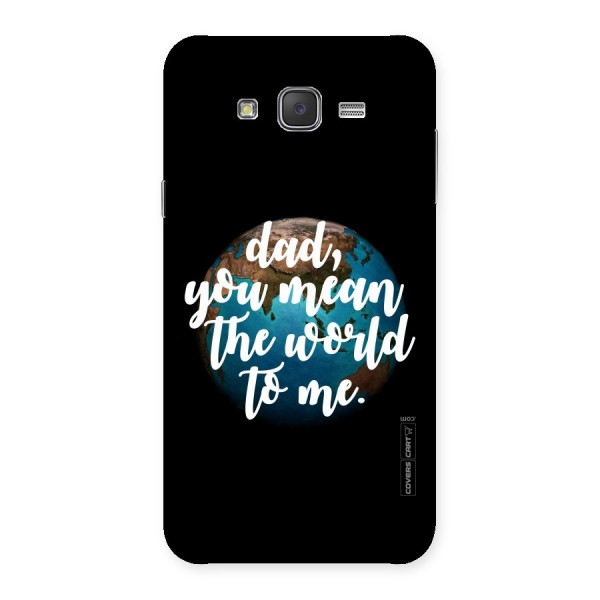 Dad You Mean World to Me Back Case for Galaxy J7