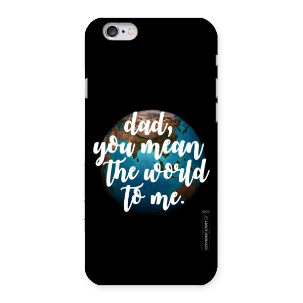 Dad You Mean World to Me Back Case for iPhone 6 6S