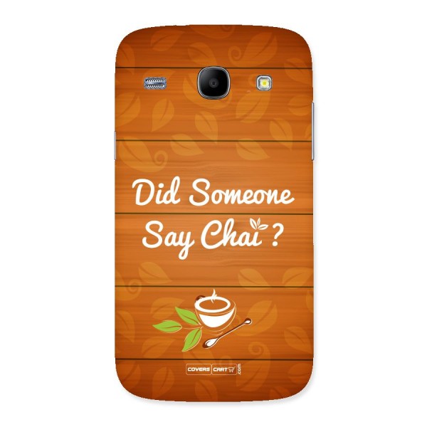 Did Someone Say Chai Back Case for Galaxy Core