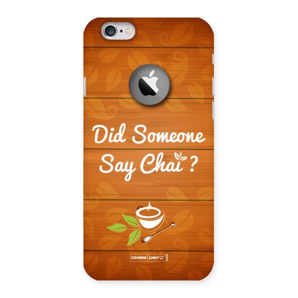 Did Someone Say Chai Back Case for iPhone 6 Logo Cut