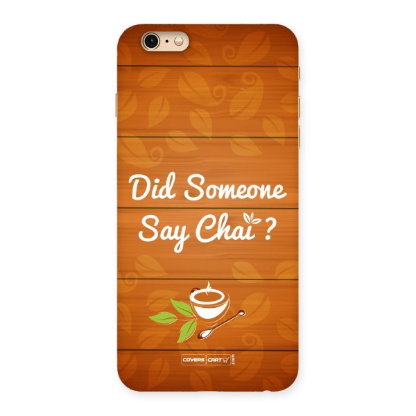 Did Someone Say Chai Back Case for iPhone 6 Plus 6S Plus