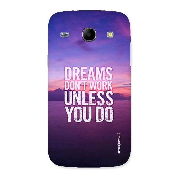 Dreams Work Back Case for Galaxy Core