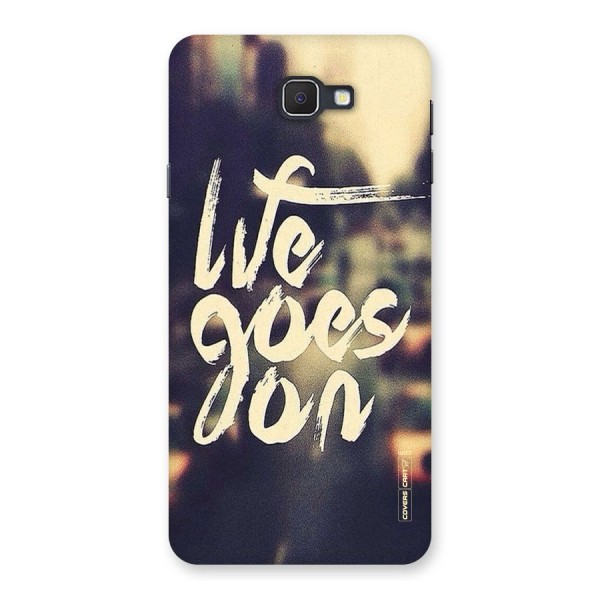 Life Goes On Back Case for Samsung Galaxy J7 Prime