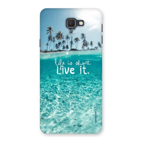 Life Is Short Back Case for Samsung Galaxy J7 Prime