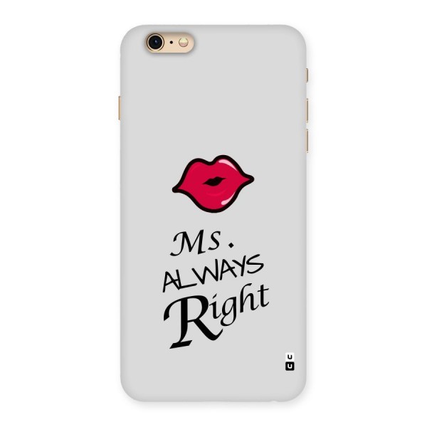 Ms. Always Right. Back Case for iPhone 6 Plus 6S Plus