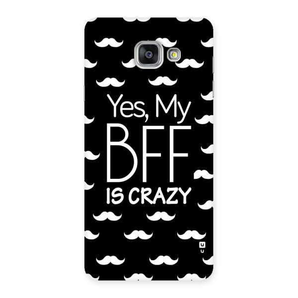 My Bff Is Crazy Back Case for Galaxy A7 2016
