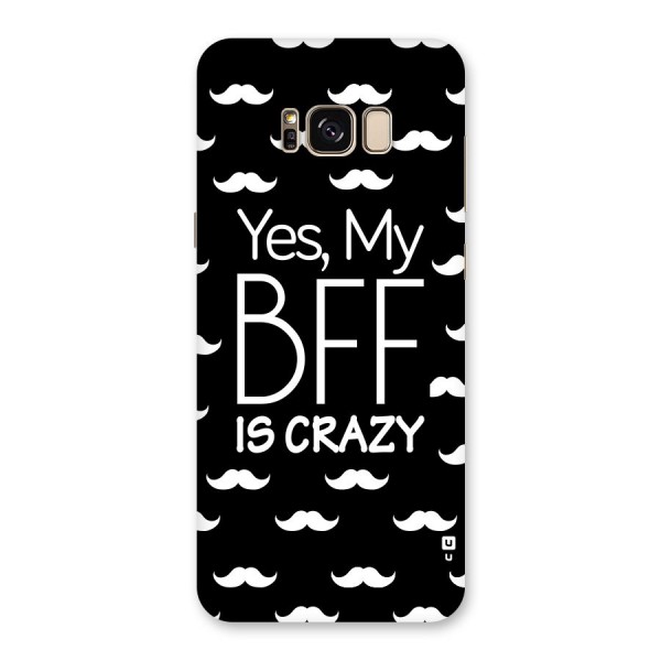 My Bff Is Crazy Back Case for Galaxy S8 Plus