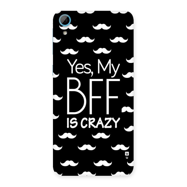 My Bff Is Crazy Back Case for HTC Desire 826