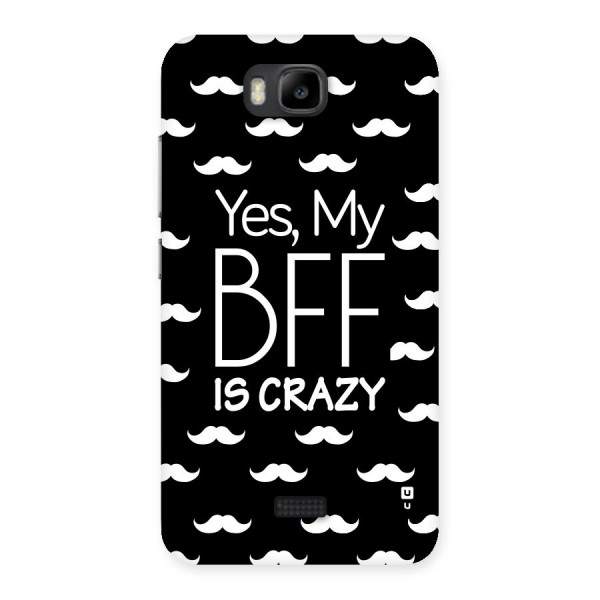 My Bff Is Crazy Back Case for Honor Bee