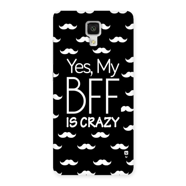 My Bff Is Crazy Back Case for Xiaomi Mi 4