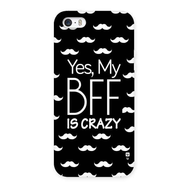 My Bff Is Crazy Back Case for iPhone 5 5S