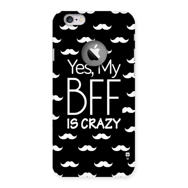 My Bff Is Crazy Back Case for iPhone 6 Logo Cut