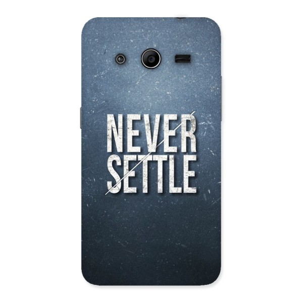Never Settle Back Case for Galaxy Core 2